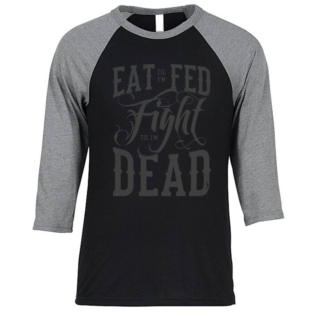 Eat Till I'm Fed, Fight Till I'm Dead Gym Baseball T-Shirt