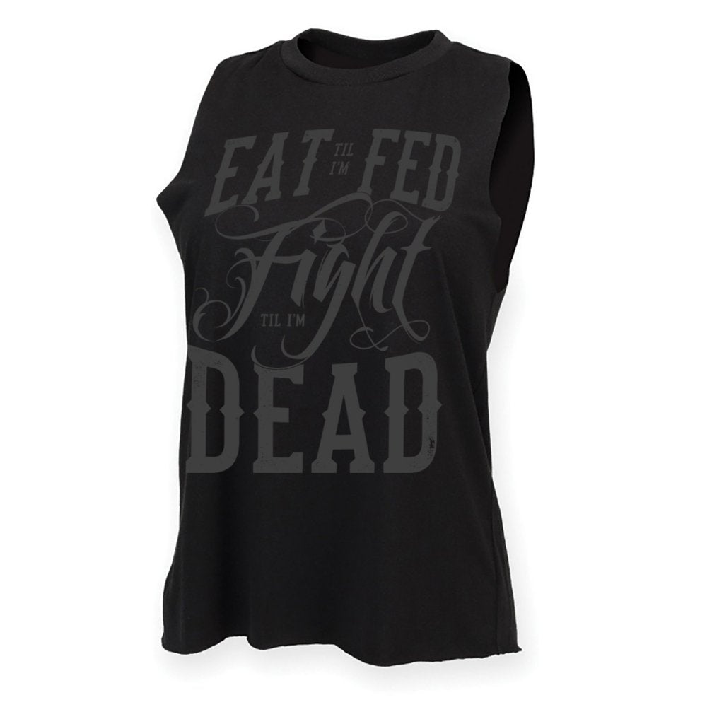 Eat Till I'm Fed, Fight Till I'm Dead Ladies Gym Tank Top